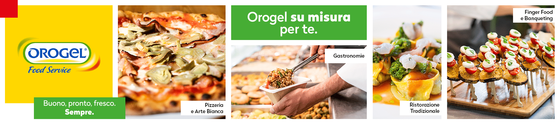 Banner promozionale di Orogel Food Service. Mostra il logo dell'azienda e di lato quattro immagini che rappresentano diversi contesti d'uso del prodotto: pizzeria e arte bianca, gastronomia, ristorazione tradizionale, finger food e banqueting.